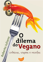 O Dilema do Vegano - Crônicas, viagens e receitas