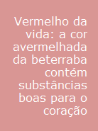 A beterraba contém substâncias boas para o coração